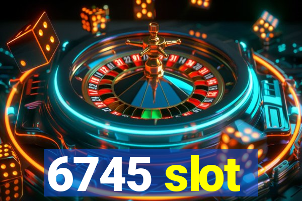 6745 slot